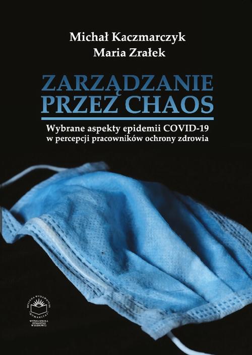 Tytuł: Zarządzanie przez chaos. Wybrane aspekty epidemii COVID-19 w percepcji pracowników ochrony zdrowia
Autor: Michał Kaczmarczyk, Maria Zrałek
Wydawnictwo: Oficyna Wydawnicza Humanitas
Formaty: PDF