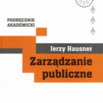 Tytuł: Zarządzanie publiczne
Autor: Jerzy Hausner
Wydawnictwo: Małopolska Szkoła Administracji Publicznej, Uniwersytet Ekonomiczny w Krakowie i Wydawnictwo Naukowe Scholar
Formaty: PDF