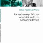 Tytuł: Zarządzanie publiczne w teorii i praktyce ochrony zdrowia
Autor: Aldona Frączkiewicz-Wronka
Wydawnictwo: Wolters Kluwer
Formaty: PDF