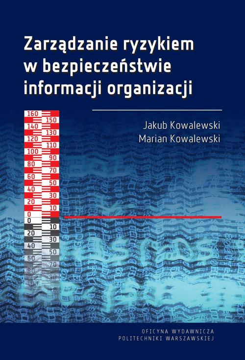 Tytuł: Zarządzanie ryzykiem w bezpieczeństwie informacji organizacji
Autor: Marian Kowalewski, Jakub Kowalewski
Wydawnictwo: Oficyna Wydawnicza Politechniki Warszawskiej
Formaty: PDF