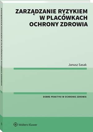 Tytuł: Zarządzanie ryzykiem w placówkach ochrony zdrowia
Autor: Janusz Sasak
Wydawnictwo: Wolters Kluwer
Formaty: PDF