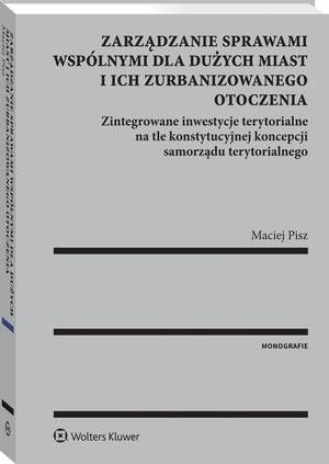 Tytuł: Zarządzanie sprawami wspólnymi dla dużych miast i ich zurbanizowanego otoczenia
Autor: Maciej Pisz
Wydawnictwo: Wolters Kluwer
Formaty: PDF