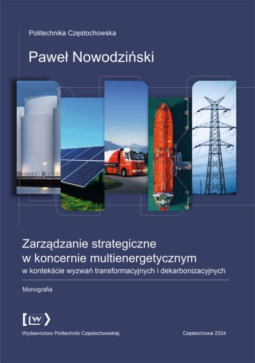 Tytuł: Zarządzanie strategiczne w koncernie multienergetycznym w kontekście wyzwań transformacyjnych i dekarbonizacyjnych
Autor: Paweł Nowodziński
Wydawnictwo: Politechnika Częstochowska
Formaty: PDF