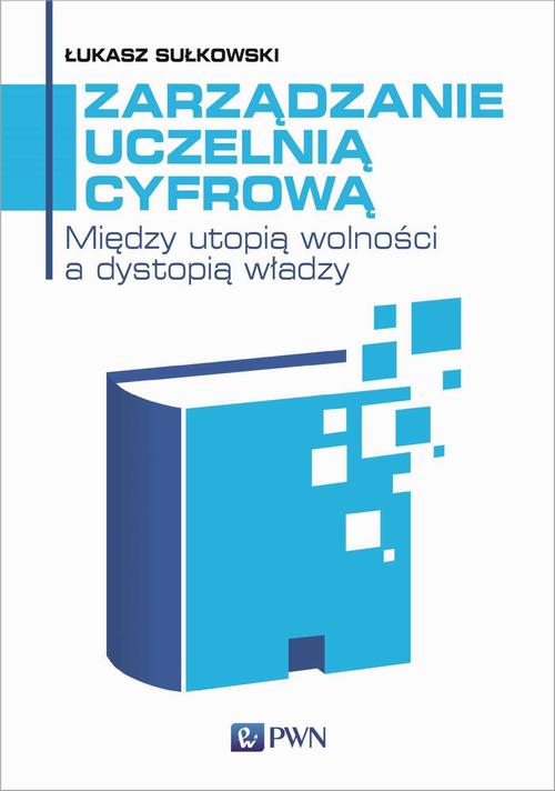 Tytuł: Zarządzanie uczelnią cyfrową
Autor: Łukasz Sułkowski
Wydawnictwo: Wydawnictwo Naukowe PWN
Formaty: MOBI, EPUB