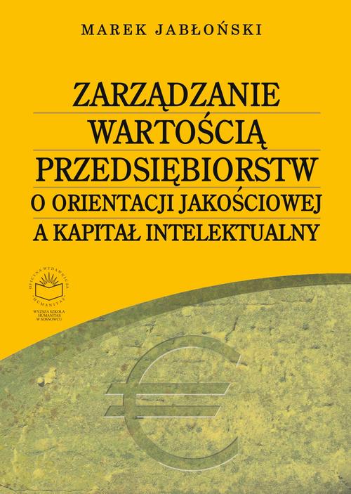 Tytuł: Zarządzanie wartością przedsiębiorstw o orientacji jakościowej a kapitał intelektualny
Autor: Marek Jabłoński
Wydawnictwo: Oficyna Wydawnicza Humanitas
Formaty: PDF