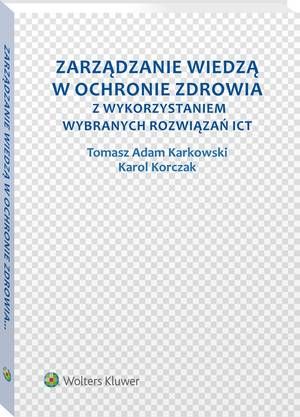 Tytuł: Zarządzanie wiedzą w ochronie zdrowia z wykorzystaniem wybranych rozwiązań ICT
Autor: Tomasz Adam Karkowski, Karol Korczak
Wydawnictwo: Wolters Kluwer
Formaty: PDF