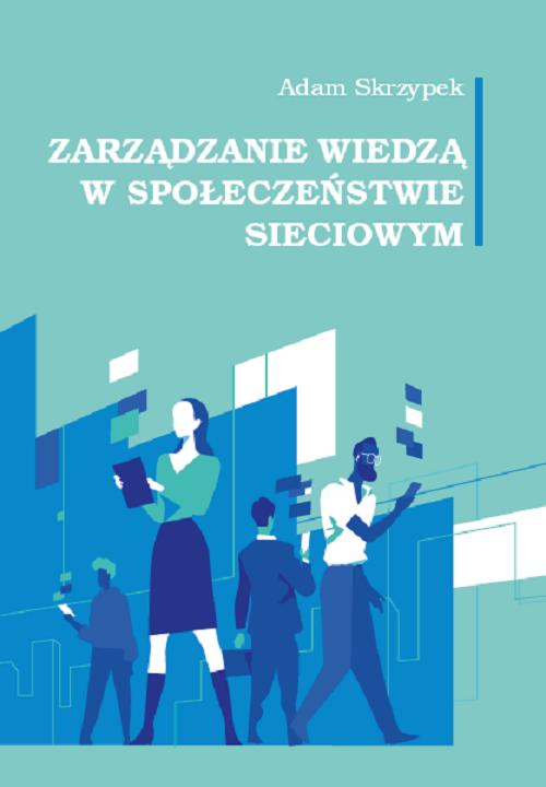 Tytuł: Zarządzanie wiedzą w społeczeństwie sieciowym
Autor: Skrzypek Adam
Wydawnictwo: Uniwersytet w Siedlcach
Formaty: PDF