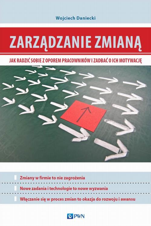 Tytuł: Zarządzanie zmianą. Jak radzić sobie z oporem pracowników i zadbać o ich motywację
Autor: Wojciech Daniecki
Wydawnictwo: Wydawnictwo Naukowe PWN
Formaty: MOBI, EPUB
