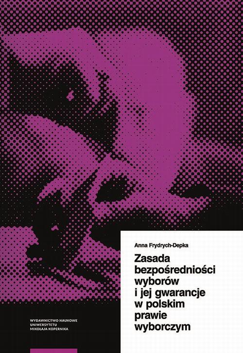 Tytuł: Zasada bezpośredniości wyborów i jej gwarancje w polskim prawie wyborczym
Autor: Anna Frydrych-Depka
Wydawnictwo: Wydawnictwo Naukowe UMK
Formaty: PDF