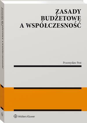 Tytuł: Zasady budżetowe a współczesność
Autor: Przemysław Pest
Wydawnictwo: Wolters Kluwer
Formaty: PDF