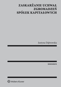 Tytuł: Zaskarżanie uchwał zgromadzeń spółek kapitałowych
Autor: Justyna Dąbrowska
Wydawnictwo: Wolters Kluwer
Formaty: PDF
