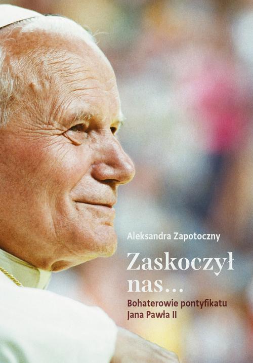 Tytuł: Zaskoczył nas... Bohaterowie pontyfikatu Jana Pawła II
Autor: Aleksandra Zapotoczny
Wydawnictwo: M
Formaty: MOBI, EPUB