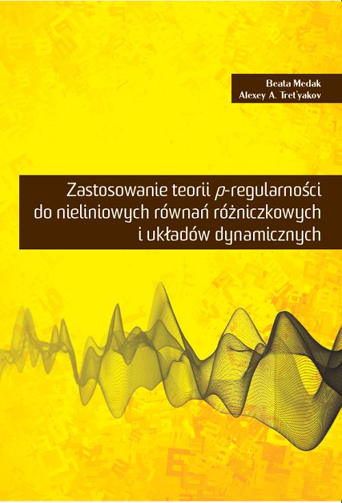 Tytuł: Zastosowanie p-regularności do nieliniowych równań różniczkowych i układów dynamicznych
Autor: Beata Medak, Alexey Tret"yakov
Wydawnictwo: Uniwersytet w Siedlcach
Formaty: PDF