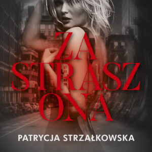 Tytuł: Zastraszona. seria Dark Book
Autor: Patrycja Strzałkowska
Wydawnictwo: Purple Book
Formaty: EPUB, MOBI