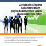 Tytuł: Zatrudnialność oparta na kompetencjach – przykład absolwentów uczelni ekonomicznych w Polsce
Autor: Robert Szydło
Wydawnictwo: Edu-Libri
Formaty: MOBI, PDF, EPUB