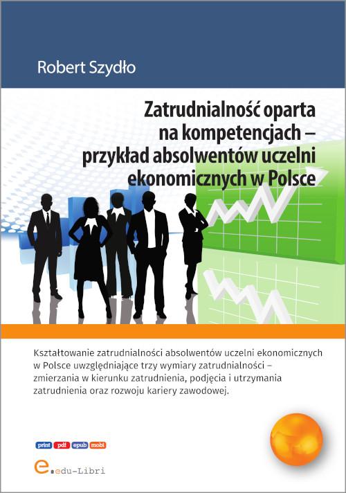 Tytuł: Zatrudnialność oparta na kompetencjach – przykład absolwentów uczelni ekonomicznych w Polsce
Autor: Robert Szydło
Wydawnictwo: Edu-Libri
Formaty: MOBI, PDF, EPUB