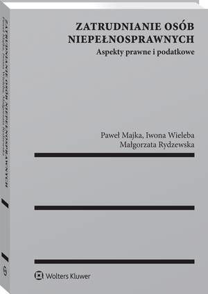 Tytuł: Zatrudnianie osób niepełnosprawnych. Aspekty prawne i podatkowe
Autor: Małgorzata Rydzewska, Iwona Gęsicka, Paweł Majka
Wydawnictwo: Wolters Kluwer
Formaty: PDF