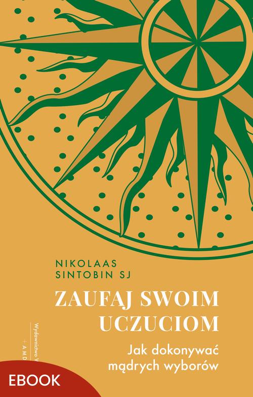 Tytuł: Zaufaj swoim uczuciom
Autor: Nikolaas Sintobin
Wydawnictwo: WAM
Formaty: EPUB, MOBI