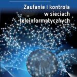 Tytuł: Zaufanie i kontrola w sieciach teleinformatycznych
Autor: Krzysztof Perlicki
Wydawnictwo: Oficyna Wydawnicza Politechniki Warszawskiej
Formaty: PDF