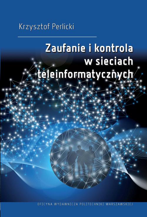 Tytuł: Zaufanie i kontrola w sieciach teleinformatycznych
Autor: Krzysztof Perlicki
Wydawnictwo: Oficyna Wydawnicza Politechniki Warszawskiej
Formaty: PDF