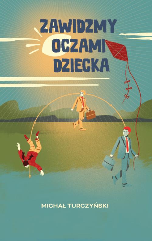 Tytuł: Zawidzmy oczami dziecka
Autor: Michał Turczyński
Wydawnictwo: Warszawska Firma Wydawnicza
Formaty: EPUB