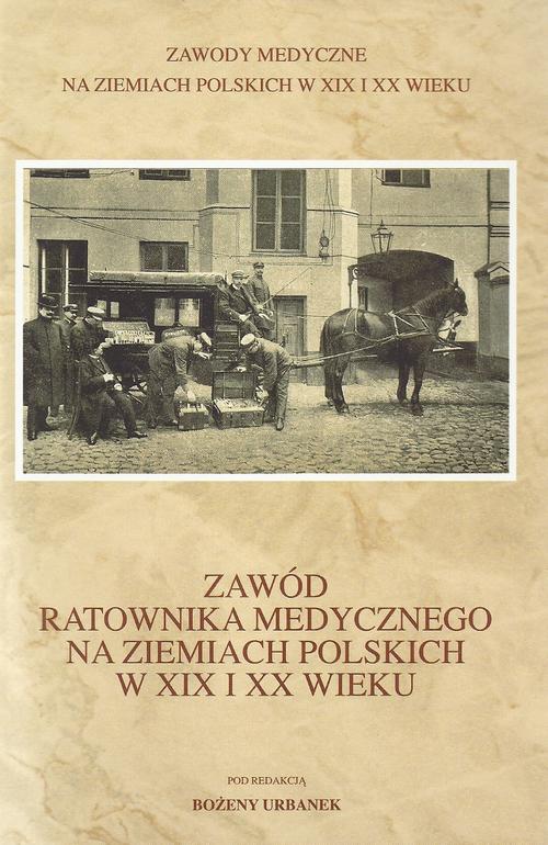 Tytuł: Zawód ratownika medycznego na ziemiach polskich w XIX i XX wieku
Autor: Bożena Urbanek
Wydawnictwo: Aspra
Formaty: PDF