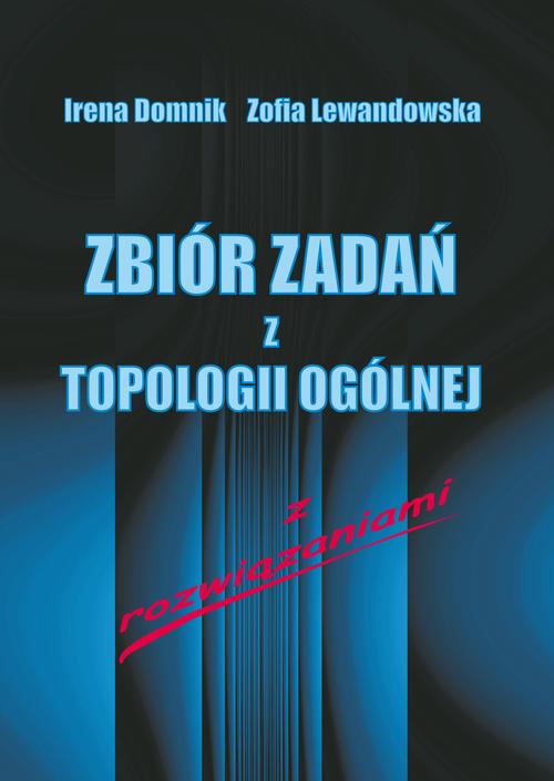 Tytuł: Zbiór zadań z topologii ogólnej z rozwiązaniami
Autor: Irena Domnik, Zofia Lewandowska
Wydawnictwo: Uniwersytet Pomorski w Słupsku
Formaty: PDF