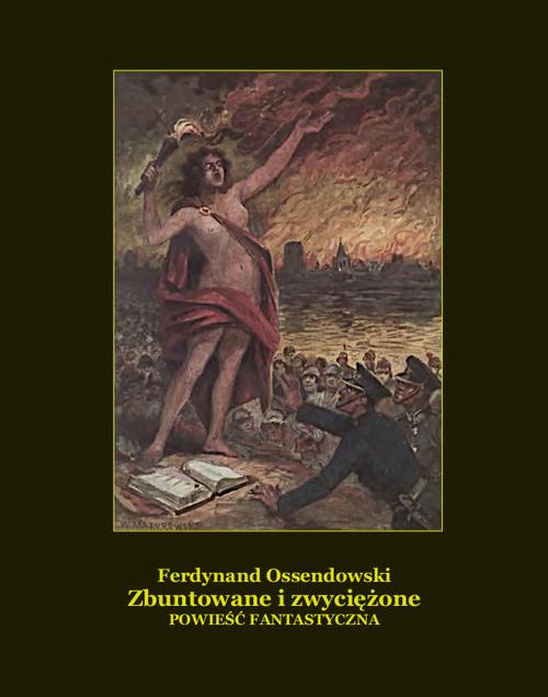 Tytuł: Zbuntowane i zwyciężone. Powieść fantastyczna.
Autor: Antoni Ferdynand Ossendowski
Wydawnictwo: Armoryka
Formaty: MOBI, EPUB