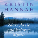Tytuł: Zdarzyło się nad jeziorem Mystic
Autor: Kristin Hannah
Wydawnictwo: Świat Książki
Formaty: EPUB, MOBI