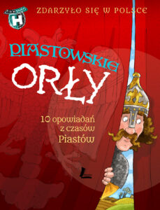 Zdarzyło się w Polsce (tom 1). Piastowskie Orły. 10 opowiadań z czasów Piastów — okładka e-booka