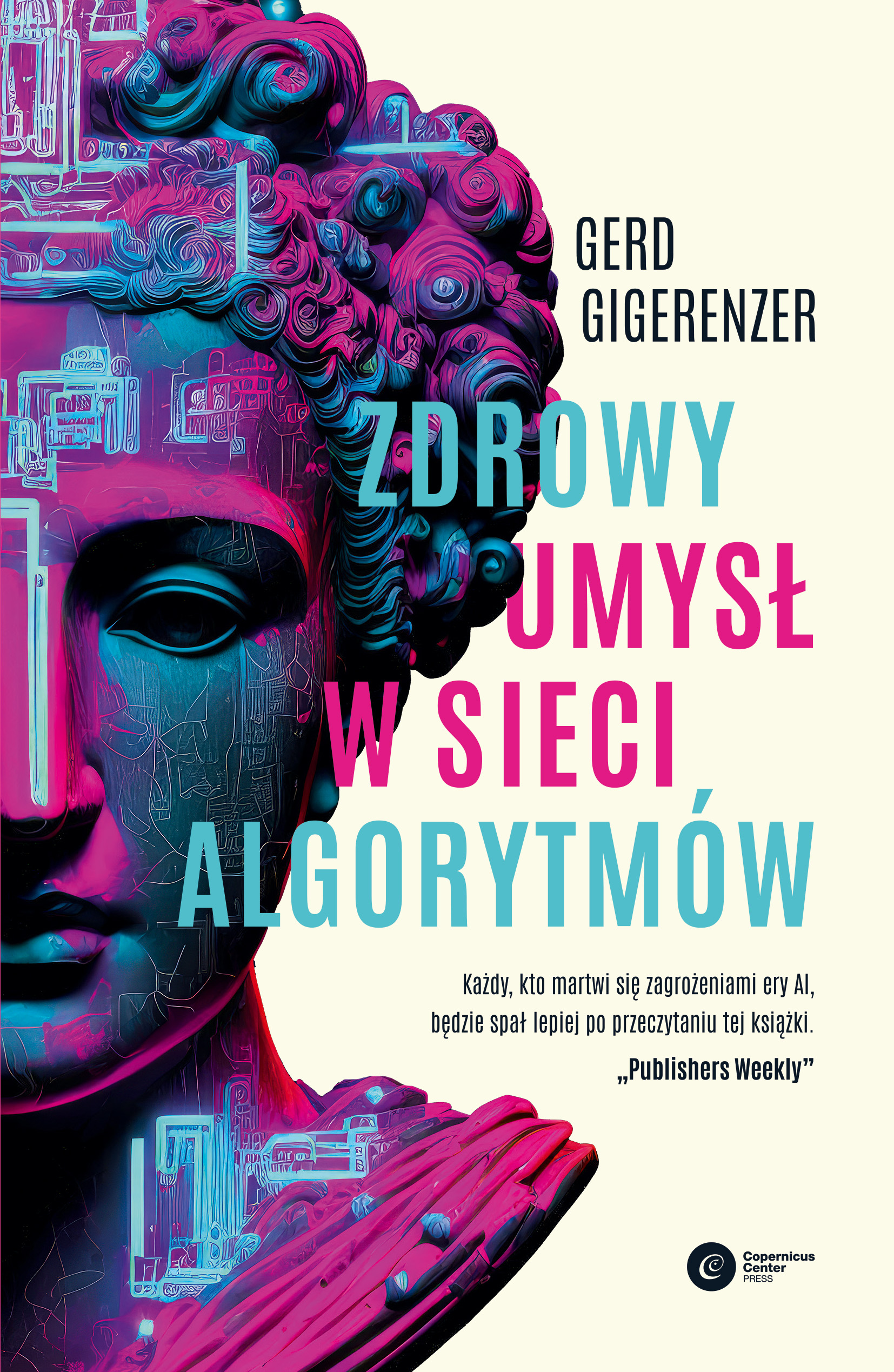 Tytuł: Zdrowy umysł w sieci algorytmów
Autor: Gerd Gigerenzer
Wydawnictwo: Copernicus Center Press
Formaty: EPUB, MOBI