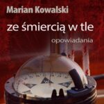 Tytuł: Ze śmiercią w tle. Opowiadania
Autor: Marian Kowalski
Wydawnictwo: Wydawnictwo e-bookowo
Formaty: EPUB, PDF, MOBI