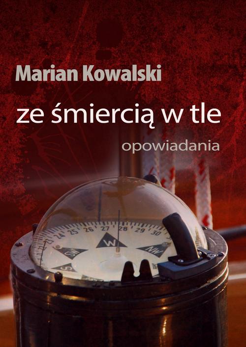 Tytuł: Ze śmiercią w tle. Opowiadania
Autor: Marian Kowalski
Wydawnictwo: Wydawnictwo e-bookowo
Formaty: EPUB, PDF, MOBI