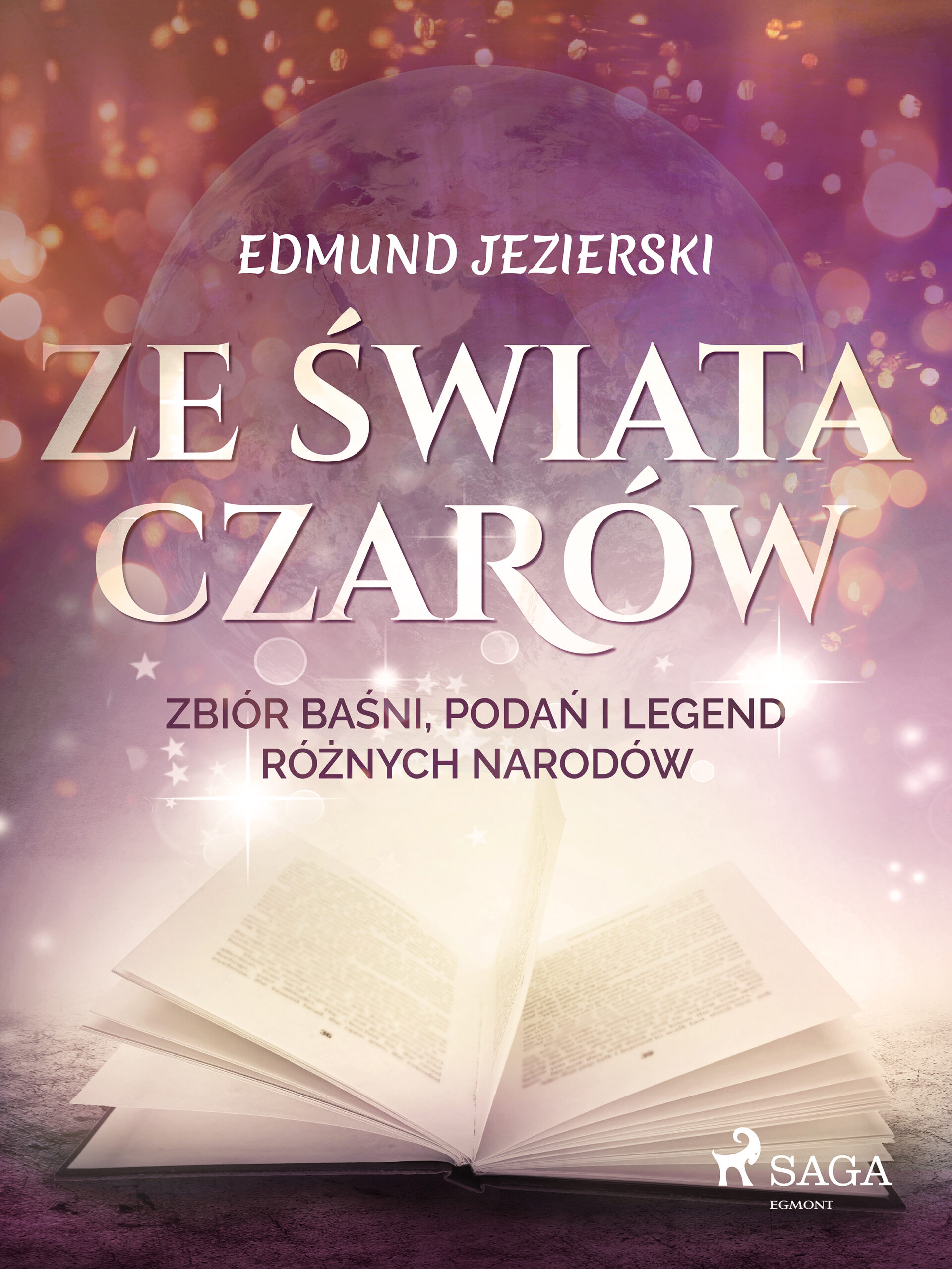 Tytuł: Ze świata czarów: zbiór baśni, podań i legend różnych narodów
Autor: Edmund Jezierski
Wydawnictwo: SAGA Egmont
Formaty: EPUB, MOBI
