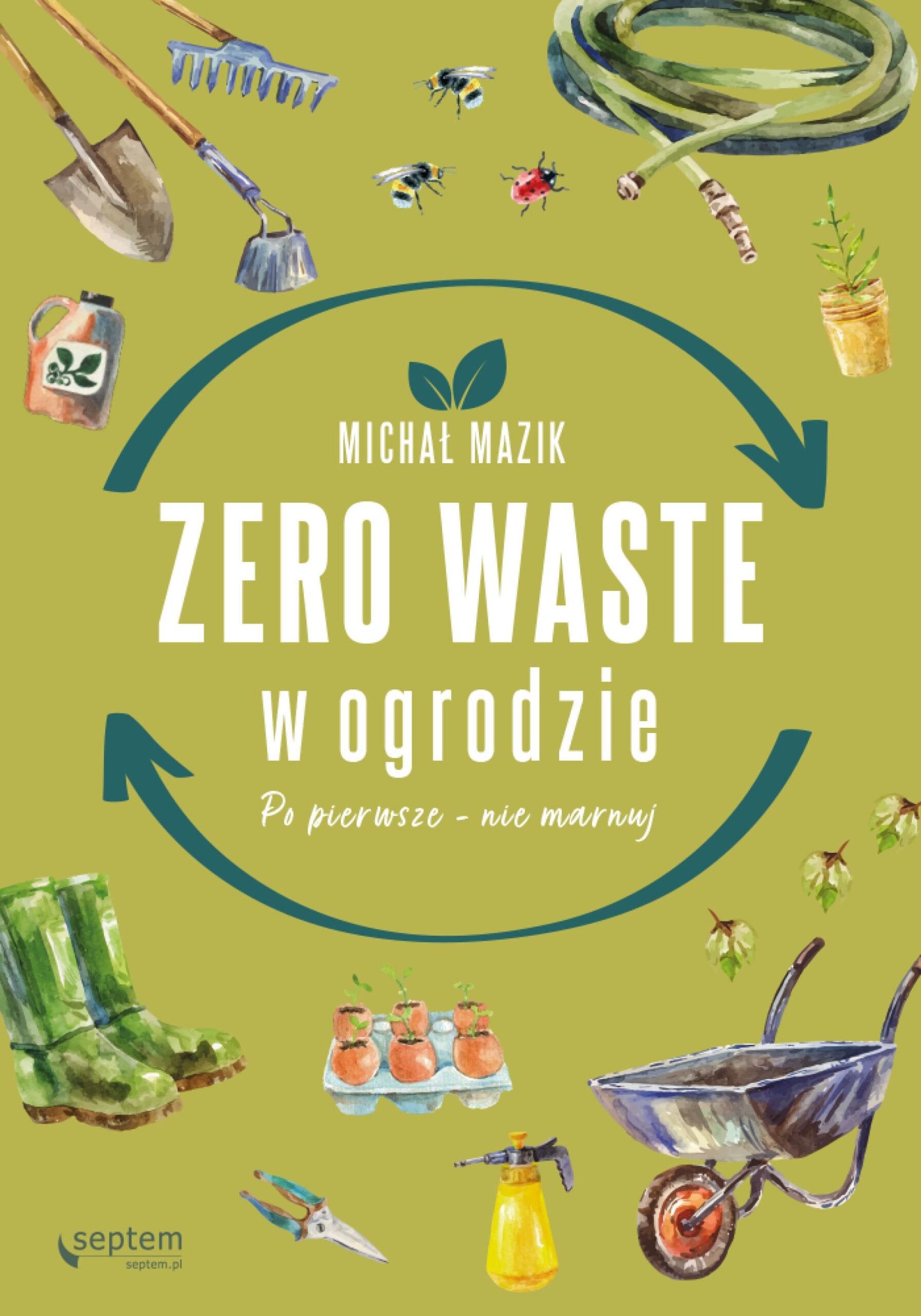 Tytuł: Zero waste w ogrodzie. Po pierwsze - nie marnuj
Autor: Michał Mazik
Wydawnictwo: Septem
Formaty: EPUB, PDF, MOBI