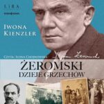 Tytuł: Żeromski. Dzieje grzechów
Autor: Iwona Kienzler
Wydawnictwo: Storybox
Formaty: MP3