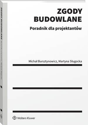 Tytuł: Zgody budowlane. Poradnik dla projektantów
Autor: Michał Bursztynowicz, Martyna Sługocka
Wydawnictwo: Wolters Kluwer
Formaty: PDF