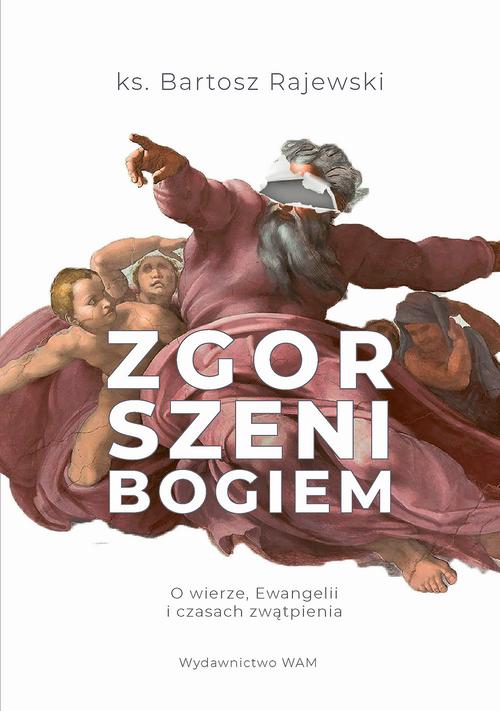 Tytuł: Zgorszeni Bogiem
Autor: ks. Bartosz Rajewski
Wydawnictwo: WAM
Formaty: MOBI, EPUB