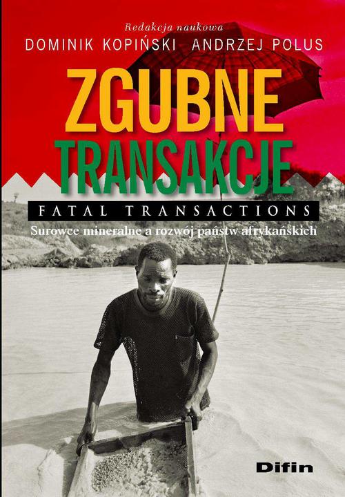 Tytuł: Zgubne transakcje. Fatal transactions. Surowce mineralne a rozwój państw afrykańskich
Autor: Andrzej Polus, Dominik Kopiński
Wydawnictwo: Difin
Formaty: PDF