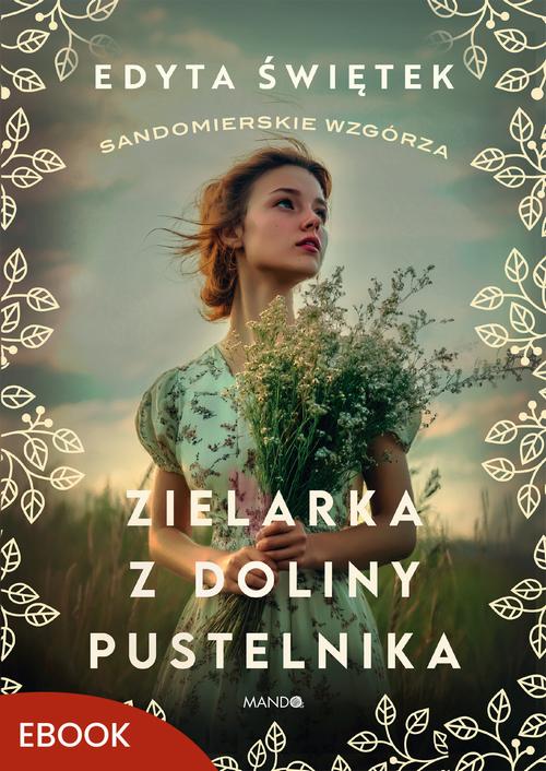 Tytuł: Zielarka z Doliny Pustelnika
Autor: Edyta Świętek
Wydawnictwo: Mando
Formaty: EPUB, MOBI