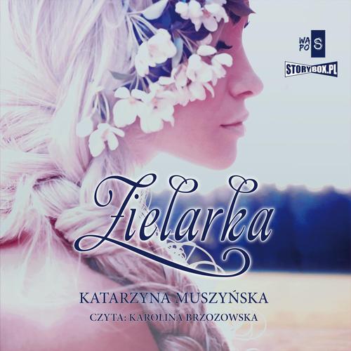 Tytuł: Zielarki z Góry Kujawskiej. Tom 1. Zielarka
Autor: Katarzyna Muszyńska
Wydawnictwo: Storybox
Formaty: MP3