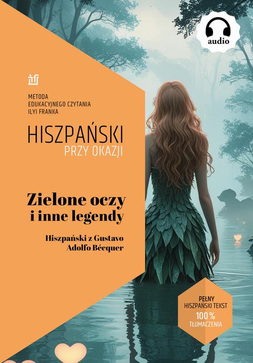 Tytuł: Zielone oczy i inne legendy. Hiszpański z Gustavo Adolfo Bécquer
Autor: Gustavo Adolfo Becquer
Wydawnictwo: NKB Tatsiana Bursevich
Formaty: EPUB, MOBI