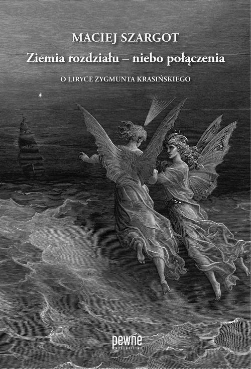 Tytuł: Ziemia rozdziału – niebo połączenia. O liryce Zygmunta Krasińskiego
Autor: Maciej Szargot
Wydawnictwo: Pewne Wydawnictwo
Formaty: PDF