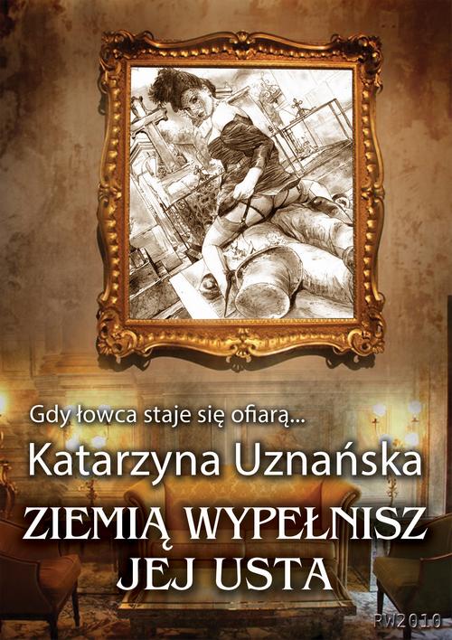 Tytuł: Ziemią wypełnisz jej usta
Autor: Katarzyna Uznańska
Wydawnictwo: RW2010
Formaty: MOBI, EPUB
