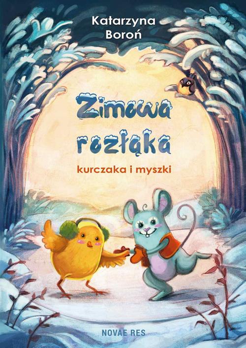 Tytuł: Zimowa rozłąka kurczaka i myszki
Autor: Katarzyna Boroń
Wydawnictwo: Novae Res
Formaty: MOBI, EPUB