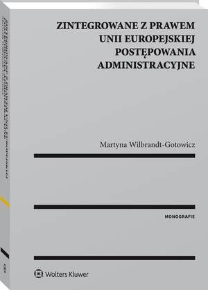 Tytuł: Zintegrowane z prawem Unii Europejskiej postępowania administracyjne
Autor: Martyna B. Wilbrandt-Gotowicz
Wydawnictwo: Wolters Kluwer
Formaty: PDF