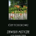 Tytuł: Zjawiska mistyczne i ich tłumaczenia
Autor: Józef Teodorowicz
Wydawnictwo: Armoryka
Formaty: PDF
