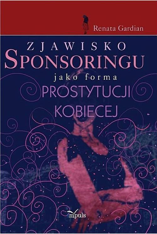 Tytuł: Zjawisko sponsoringu jako forma prostytucji kobiecej
Autor: Renata Gardian
Wydawnictwo: Impuls
Formaty: PDF