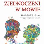 Tytuł: Zjednoczeni w mowie. Względność językowa w ujęciu dynamicznym
Autor: Joanna Rączaszek
Wydawnictwo: Scholar
Formaty: PDF