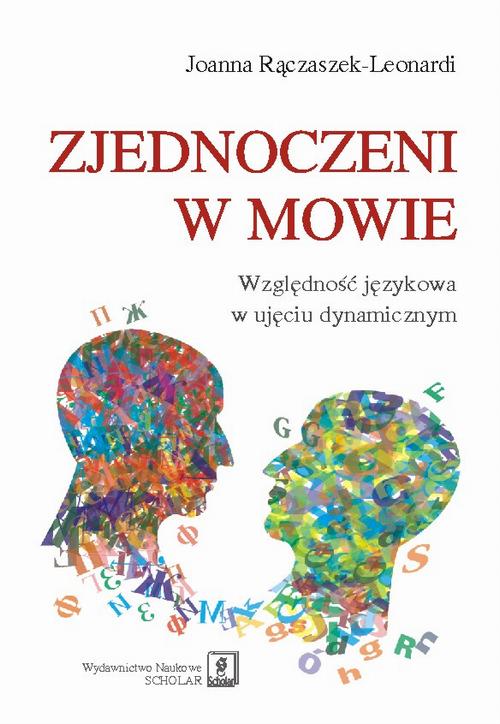 Tytuł: Zjednoczeni w mowie. Względność językowa w ujęciu dynamicznym
Autor: Joanna Rączaszek
Wydawnictwo: Scholar
Formaty: PDF